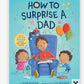How to Surprise a Dad - Penguin Random House