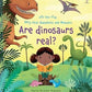 Are dinosaurs real ? - Lift-the-flap Very First Questions and Answers