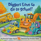 Diggers Love to Go to School! - Penguin Random House