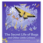 The Secret Life of Bugs